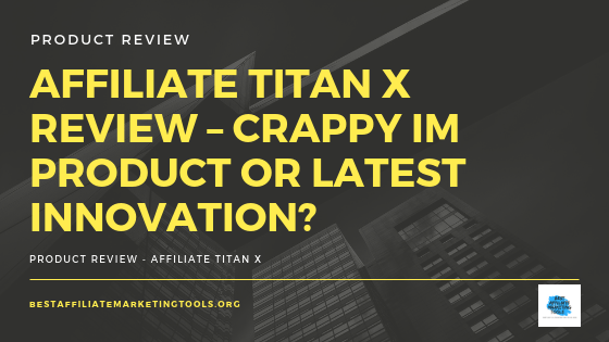 Affiliate Titan X Review – Crappy IM Product or Latest Innovation_