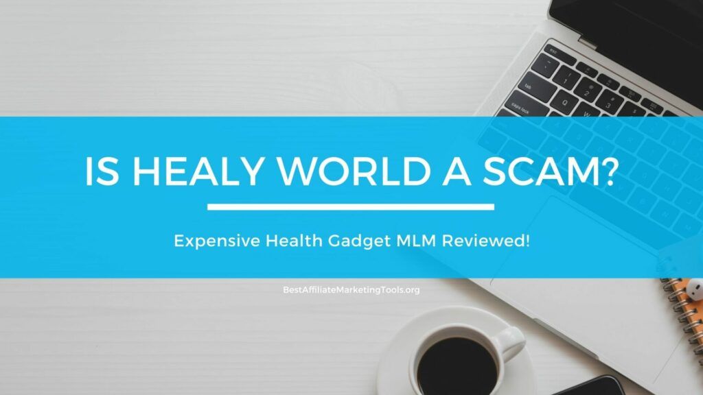 Is Healy World A Scam? Expensive Health Gadget MLM Reviewed! Best